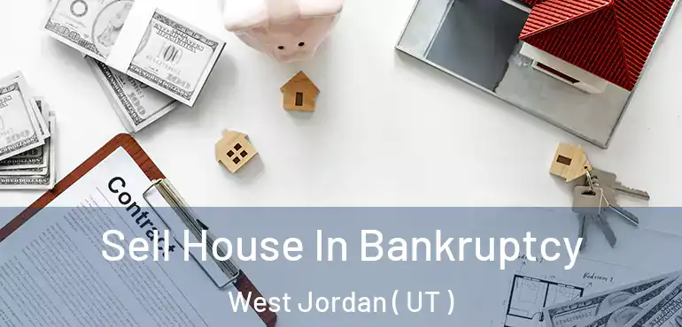  Sell House In Bankruptcy West Jordan ( UT )