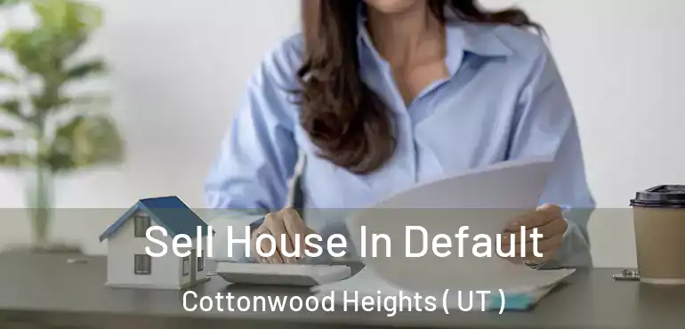  Sell House In Default Cottonwood Heights ( UT )