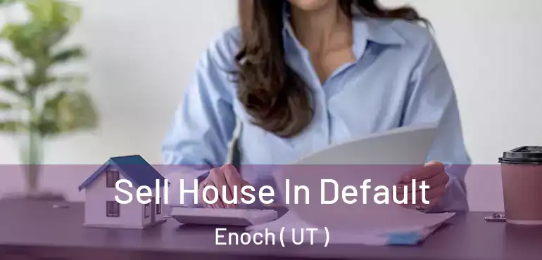  Sell House In Default Enoch ( UT )