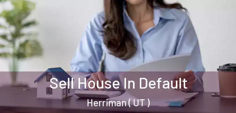  Sell House In Default Herriman ( UT )