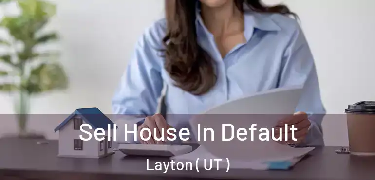  Sell House In Default Layton ( UT )