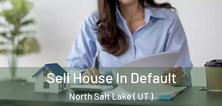  Sell House In Default North Salt Lake ( UT )