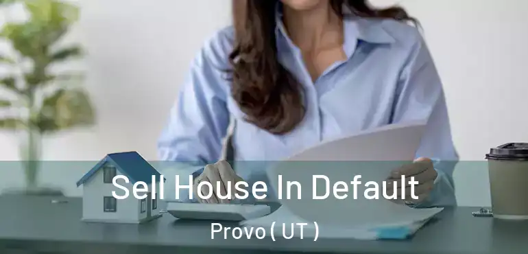  Sell House In Default Provo ( UT )