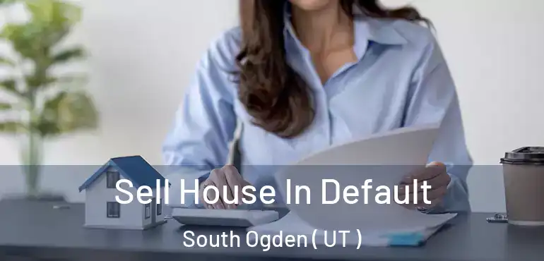  Sell House In Default South Ogden ( UT )