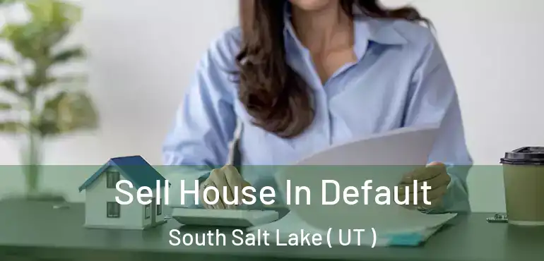  Sell House In Default South Salt Lake ( UT )