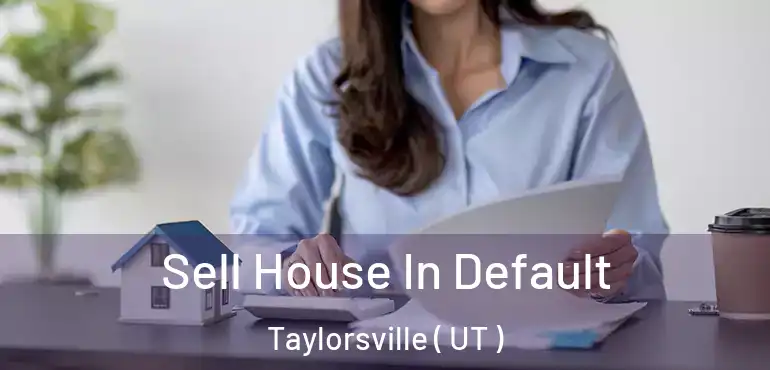  Sell House In Default Taylorsville ( UT )