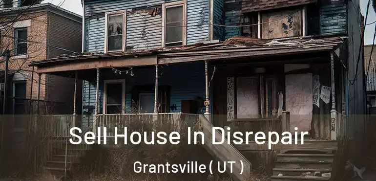  Sell House In Disrepair Grantsville ( UT )
