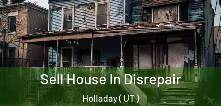  Sell House In Disrepair Holladay ( UT )