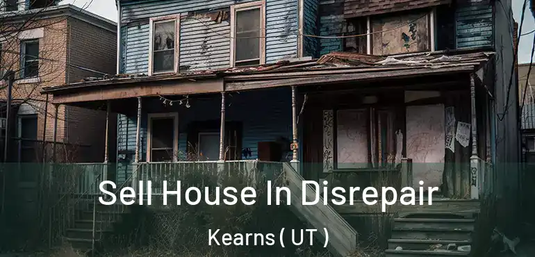  Sell House In Disrepair Kearns ( UT )