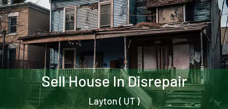  Sell House In Disrepair Layton ( UT )