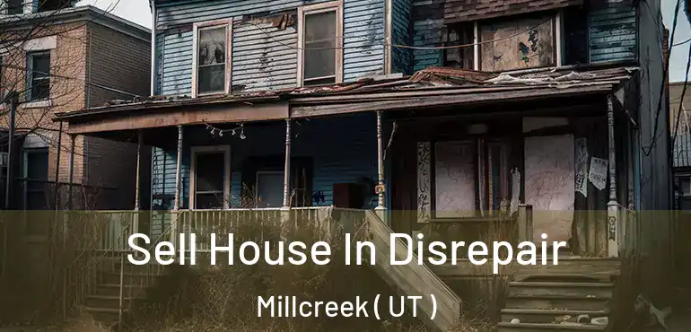  Sell House In Disrepair Millcreek ( UT )