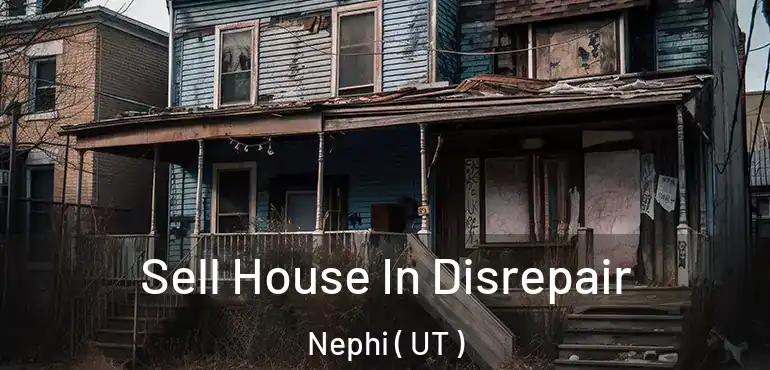  Sell House In Disrepair Nephi ( UT )