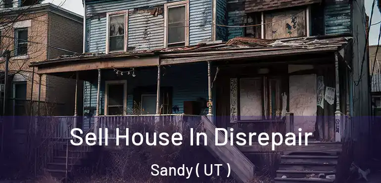  Sell House In Disrepair Sandy ( UT )