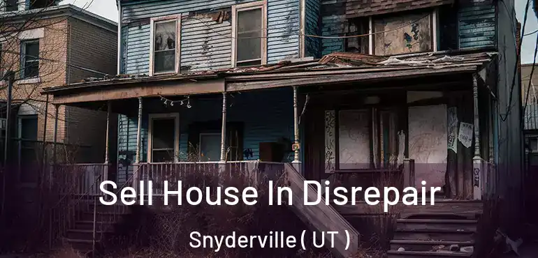  Sell House In Disrepair Snyderville ( UT )
