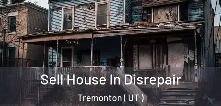  Sell House In Disrepair Tremonton ( UT )