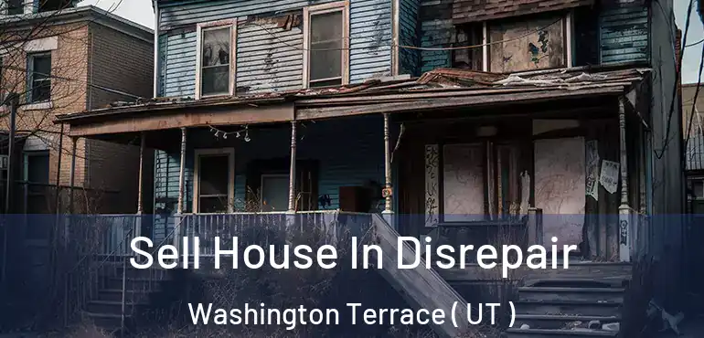  Sell House In Disrepair Washington Terrace ( UT )