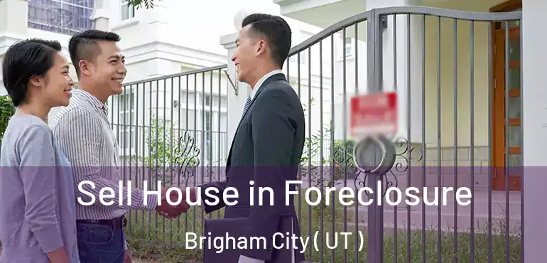  Sell House in Foreclosure Brigham City ( UT )