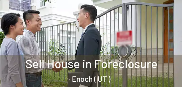  Sell House in Foreclosure Enoch ( UT )