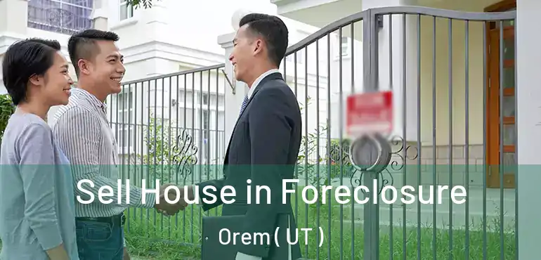  Sell House in Foreclosure Orem ( UT )