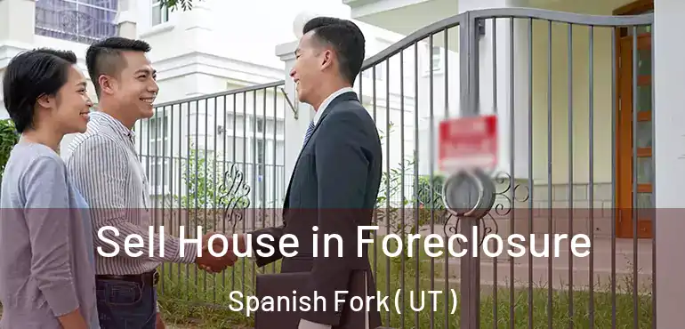  Sell House in Foreclosure Spanish Fork ( UT )