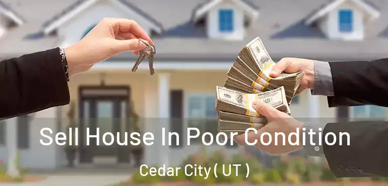  Sell House In Poor Condition Cedar City ( UT )