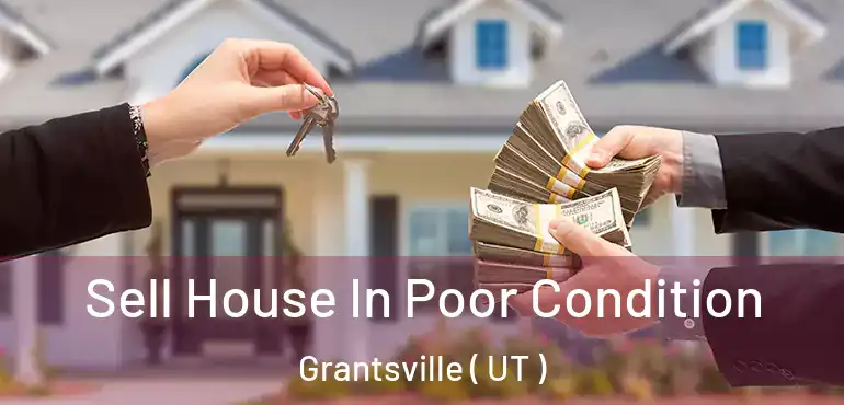  Sell House In Poor Condition Grantsville ( UT )