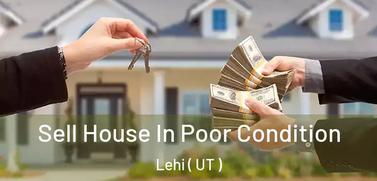  Sell House In Poor Condition Lehi ( UT )