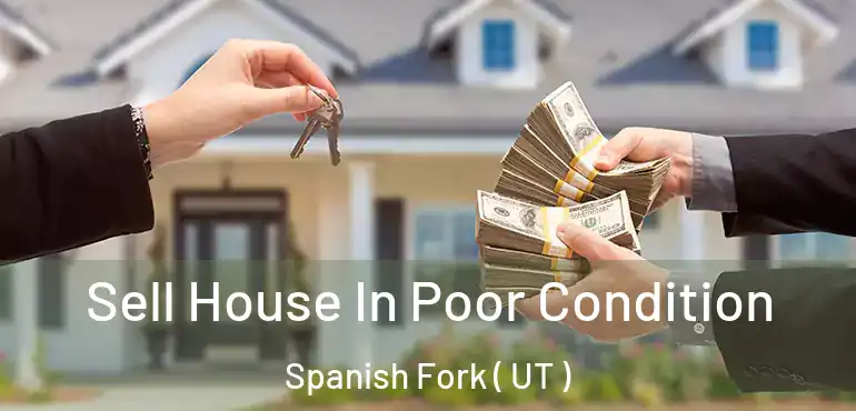  Sell House In Poor Condition Spanish Fork ( UT )
