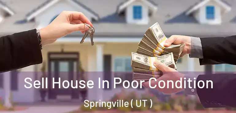  Sell House In Poor Condition Springville ( UT )