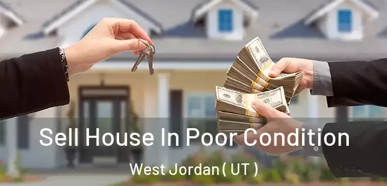  Sell House In Poor Condition West Jordan ( UT )
