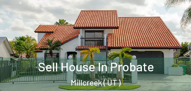  Sell House In Probate Millcreek ( UT )