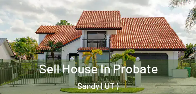  Sell House In Probate Sandy ( UT )