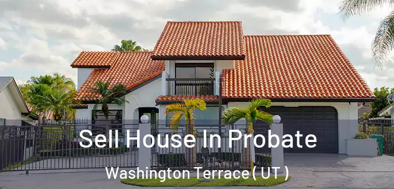  Sell House In Probate Washington Terrace ( UT )