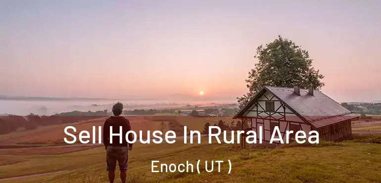  Sell House In Rural Area Enoch ( UT )