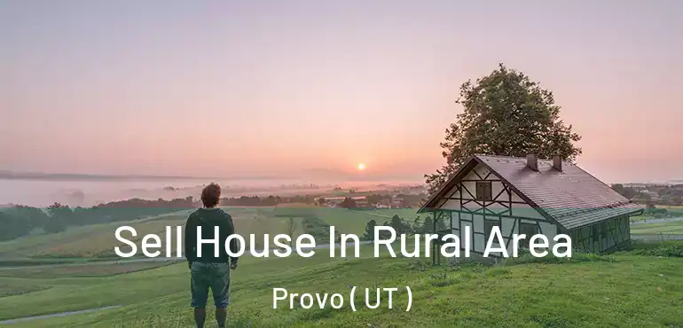  Sell House In Rural Area Provo ( UT )