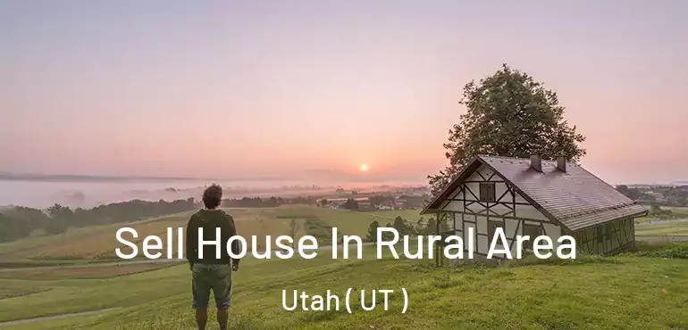  Sell House In Rural Area Utah ( UT )