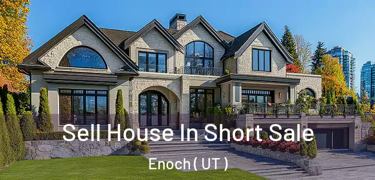  Sell House In Short Sale Enoch ( UT )