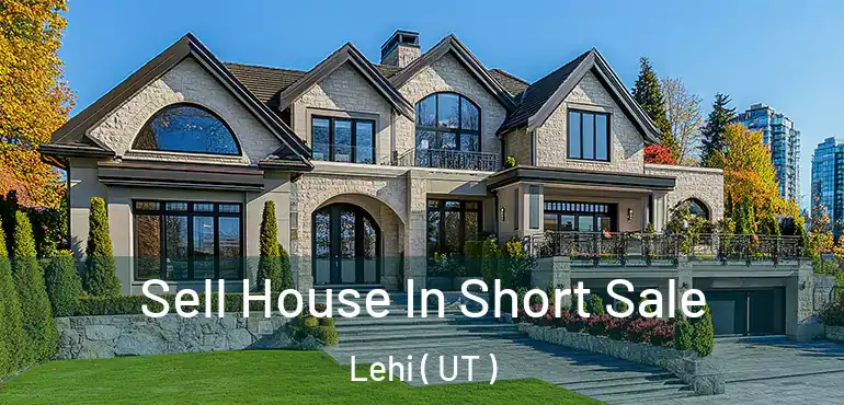  Sell House In Short Sale Lehi ( UT )