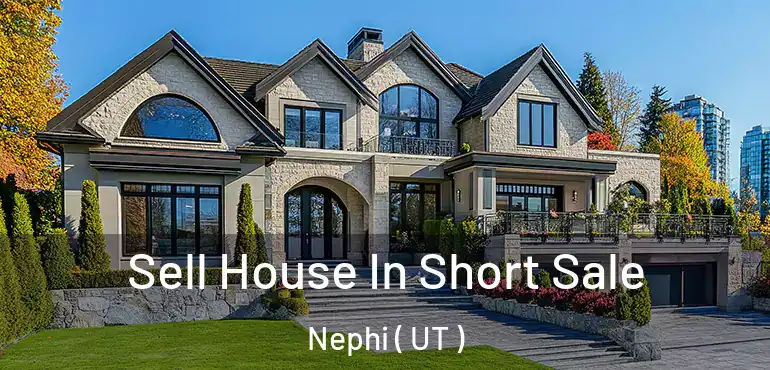  Sell House In Short Sale Nephi ( UT )