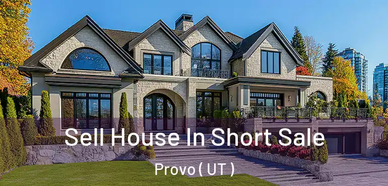  Sell House In Short Sale Provo ( UT )