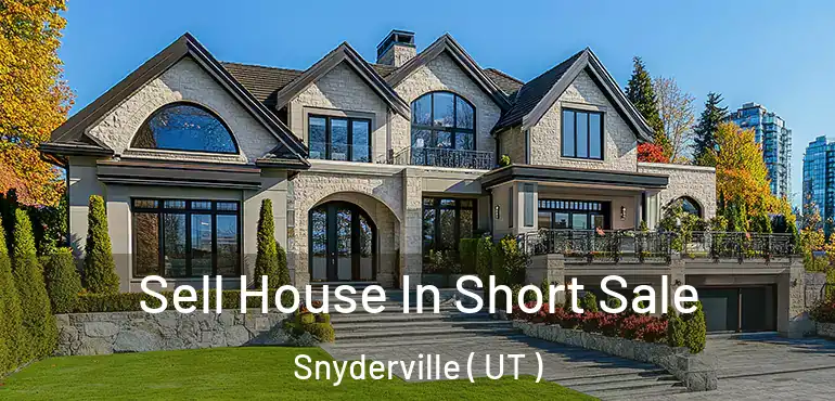  Sell House In Short Sale Snyderville ( UT )