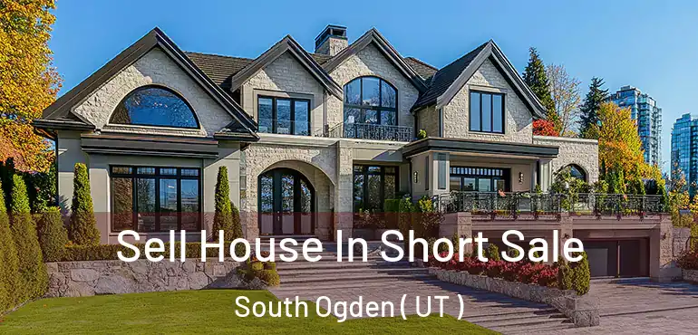  Sell House In Short Sale South Ogden ( UT )