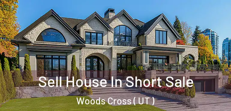  Sell House In Short Sale Woods Cross ( UT )
