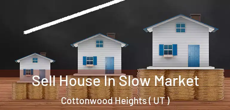  Sell House In Slow Market Cottonwood Heights ( UT )