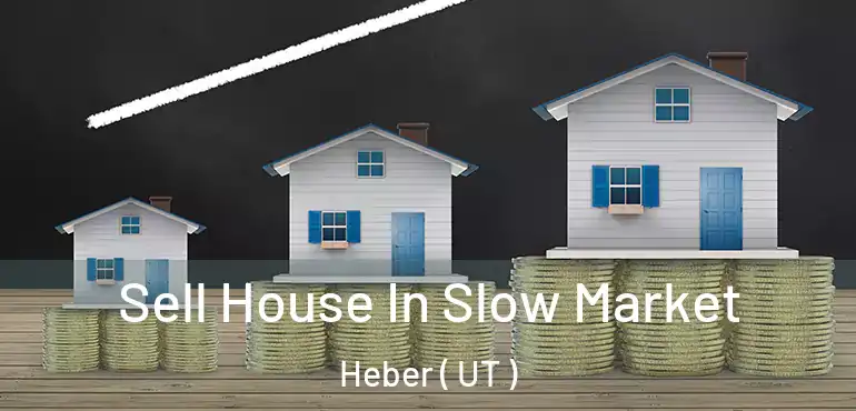  Sell House In Slow Market Heber ( UT )
