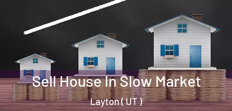  Sell House In Slow Market Layton ( UT )