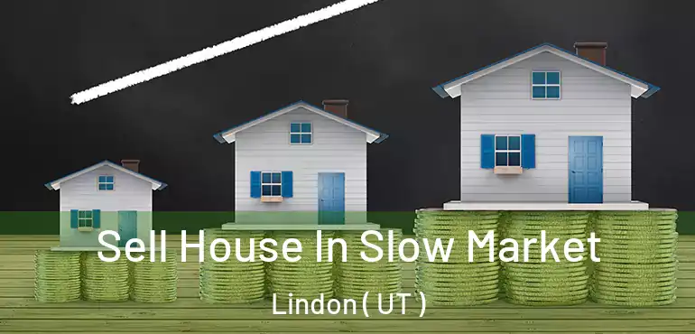  Sell House In Slow Market Lindon ( UT )