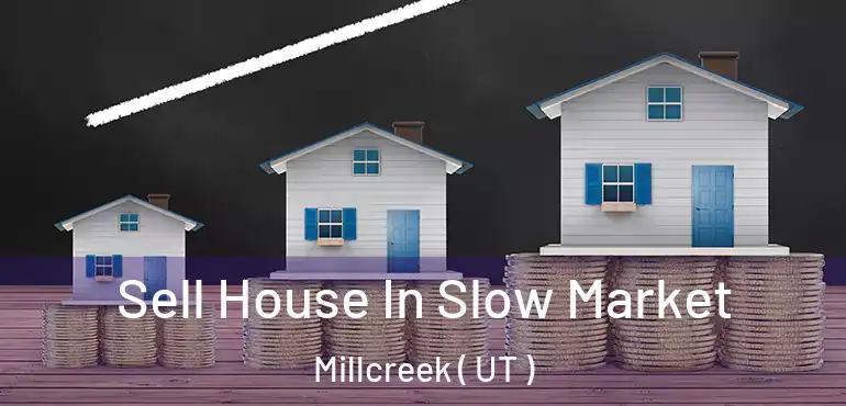  Sell House In Slow Market Millcreek ( UT )