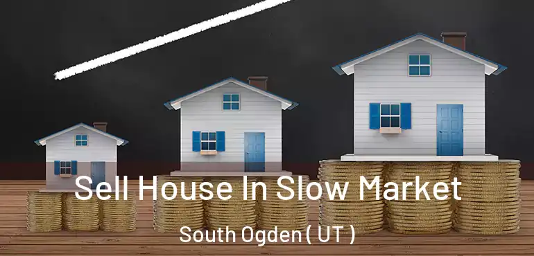  Sell House In Slow Market South Ogden ( UT )