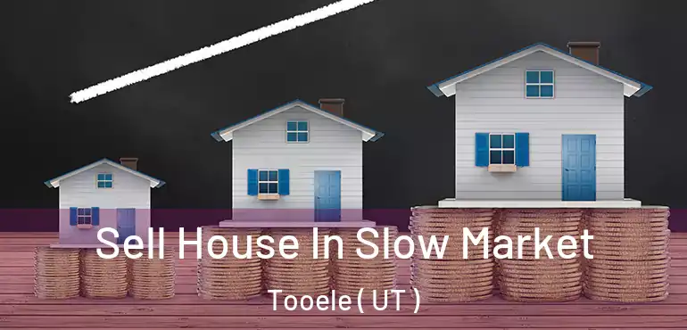  Sell House In Slow Market Tooele ( UT )